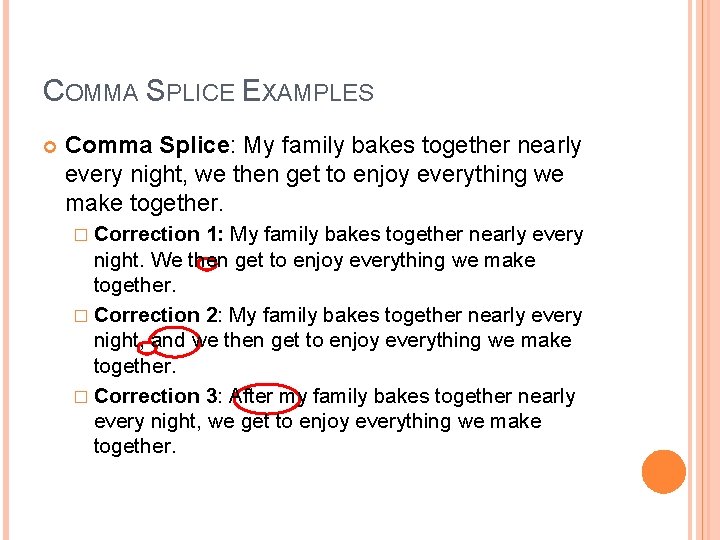 COMMA SPLICE EXAMPLES Comma Splice: My family bakes together nearly every night, we then