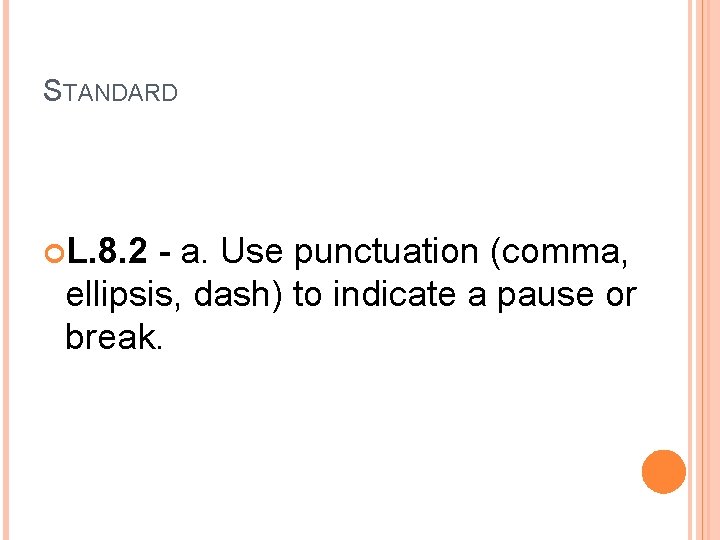 STANDARD L. 8. 2 - a. Use punctuation (comma, ellipsis, dash) to indicate a