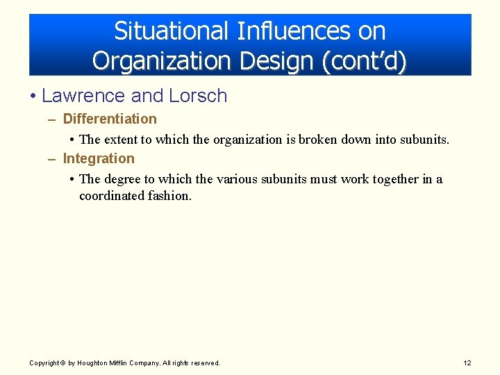 Situational Influences on Organization Design (cont’d) • Lawrence and Lorsch – Differentiation • The Situational Influences on Organization Design (cont’d) • Lawrence and Lorsch – Differentiation • The
