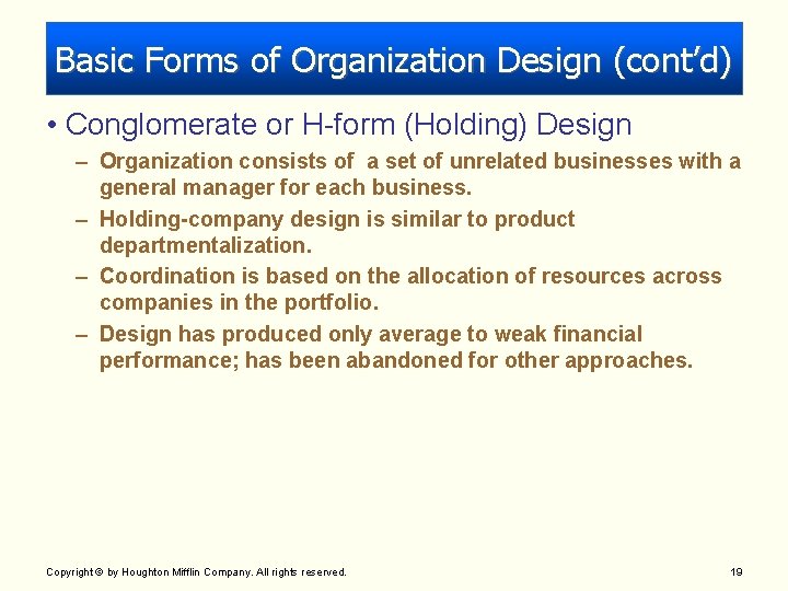 Basic Forms of Organization Design (cont’d) • Conglomerate or H-form (Holding) Design – Organization Basic Forms of Organization Design (cont’d) • Conglomerate or H-form (Holding) Design – Organization