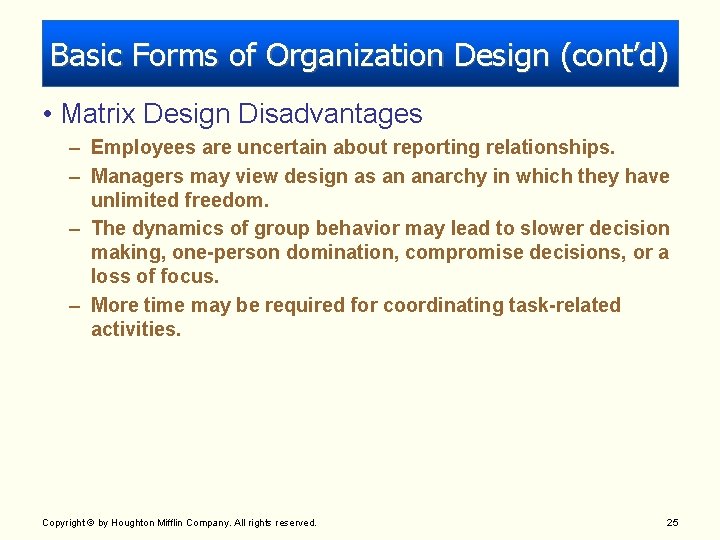 Basic Forms of Organization Design (cont’d) • Matrix Design Disadvantages – Employees are uncertain Basic Forms of Organization Design (cont’d) • Matrix Design Disadvantages – Employees are uncertain