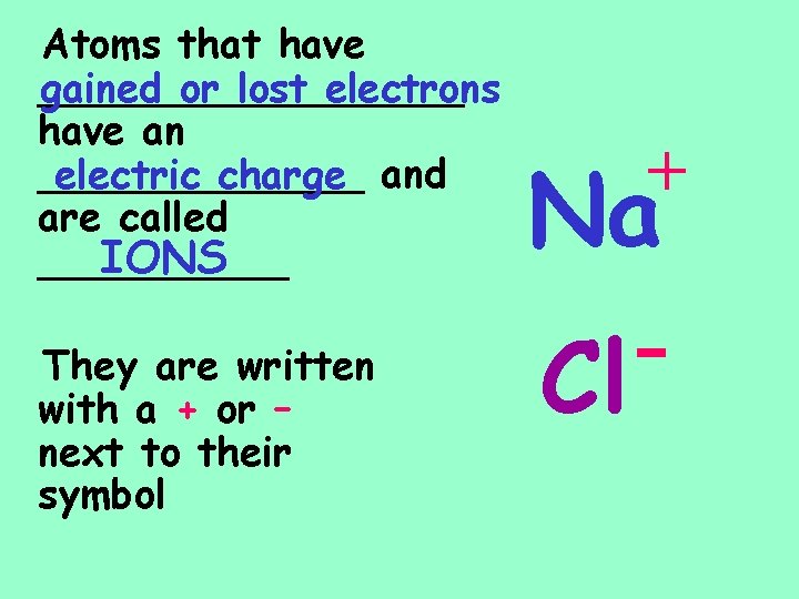 Atoms that have _________ gained or lost electrons have an _______ electric charge and