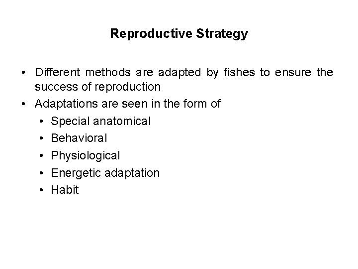 Reproductive Strategy • Different methods are adapted by fishes to ensure the success of