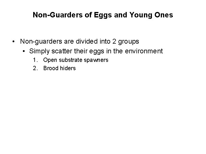 Non-Guarders of Eggs and Young Ones • Non-guarders are divided into 2 groups •