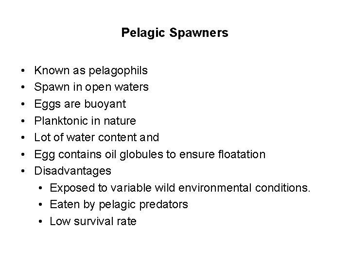 Pelagic Spawners • • Known as pelagophils Spawn in open waters Eggs are buoyant