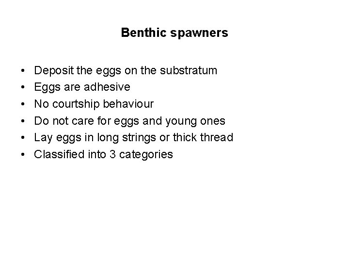 Benthic spawners • • • Deposit the eggs on the substratum Eggs are adhesive