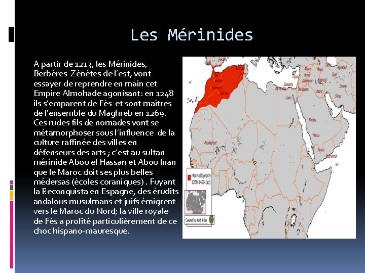 Les Mérinides A partir de 1213, les Mérinides, Berbères Zénètes de l’est, vont essayer