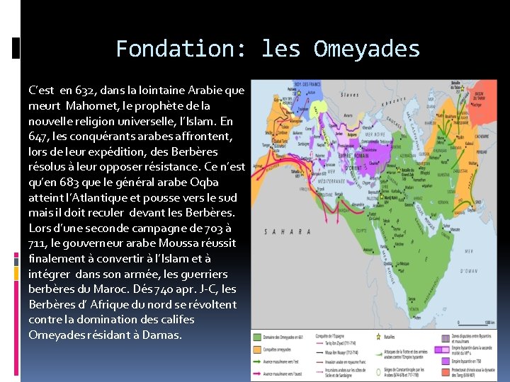 Fondation: les Omeyades C’est en 632, dans la lointaine Arabie que meurt Mahomet, le