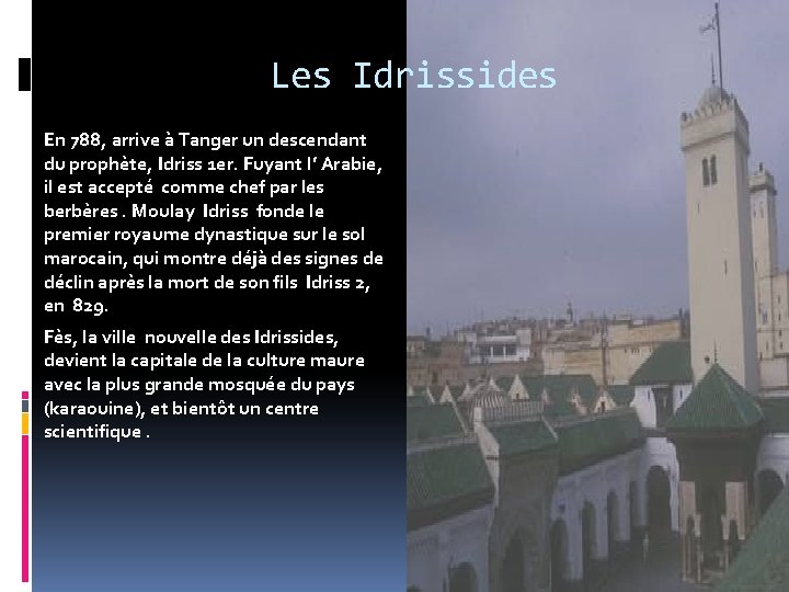 Les Idrissides En 788, arrive à Tanger un descendant du prophète, Idriss 1 er.