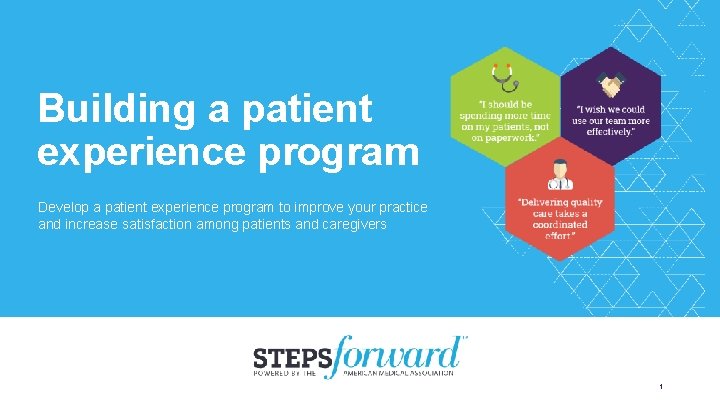 Building a patient experience program Develop a patient experience program to improve your practice