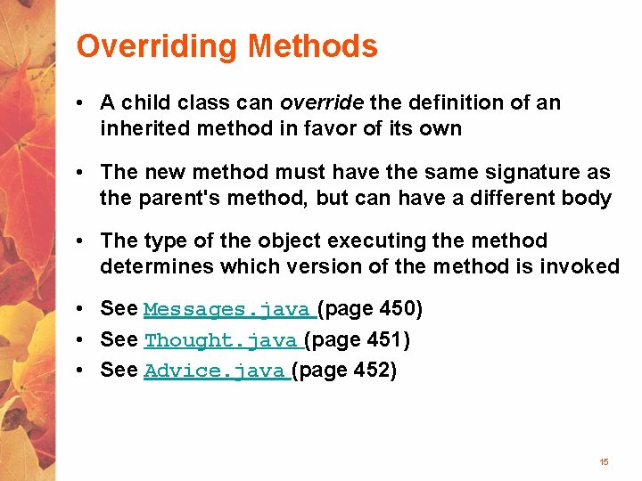 Overriding Methods • A child class can override the definition of an inherited method