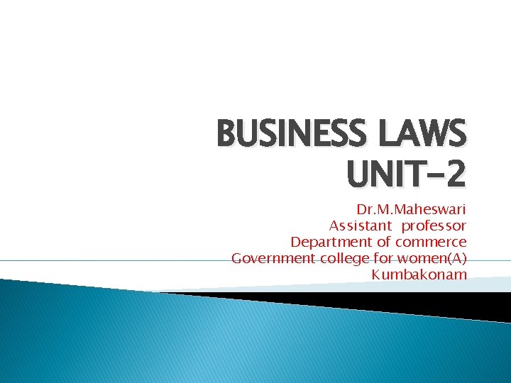 BUSINESS LAWS UNIT-2 Dr. M. Maheswari Assistant professor Department of commerce Government college for