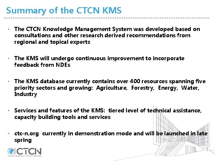 Summary of the CTCN KMS • The CTCN Knowledge Management System was developed based