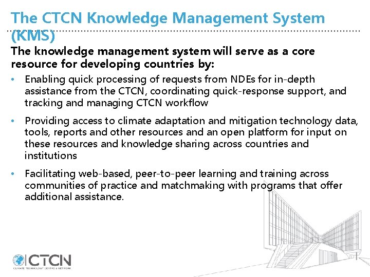 The CTCN Knowledge Management System (KMS) The knowledge management system will serve as a