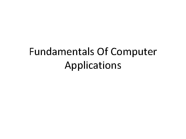 Fundamentals Of Computer Applications 