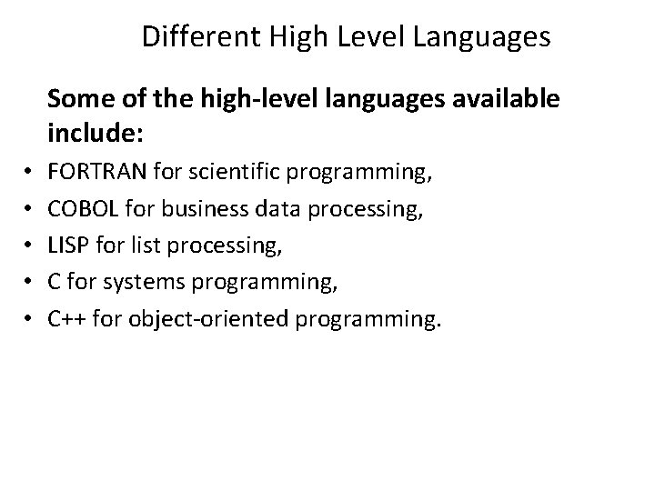 Different High Level Languages Some of the high-level languages available include: • • •