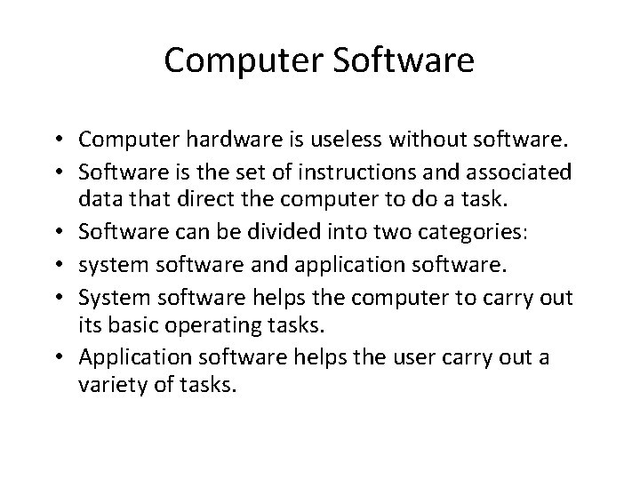 Computer Software • Computer hardware is useless without software. • Software is the set