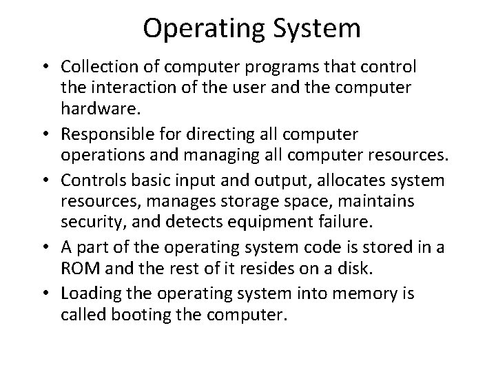 Operating System • Collection of computer programs that control the interaction of the user