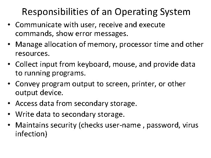Responsibilities of an Operating System • Communicate with user, receive and execute commands, show