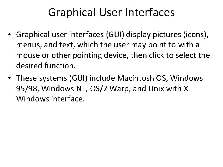 Graphical User Interfaces • Graphical user interfaces (GUI) display pictures (icons), menus, and text,