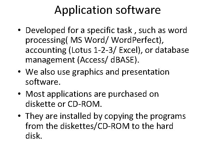 Application software • Developed for a specific task , such as word processing( MS