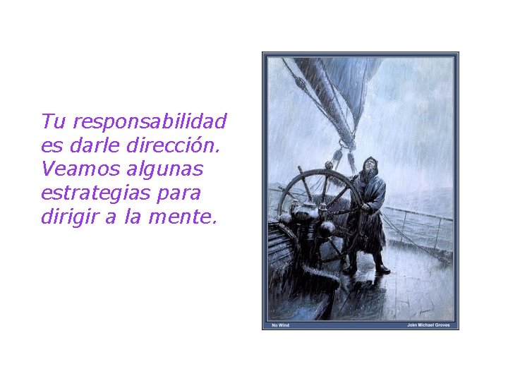 Tu responsabilidad es darle dirección. Veamos algunas estrategias para dirigir a la mente. 