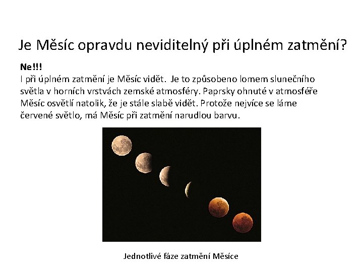 Je Měsíc opravdu neviditelný při úplném zatmění? Ne!!! I při úplném zatmění je Měsíc