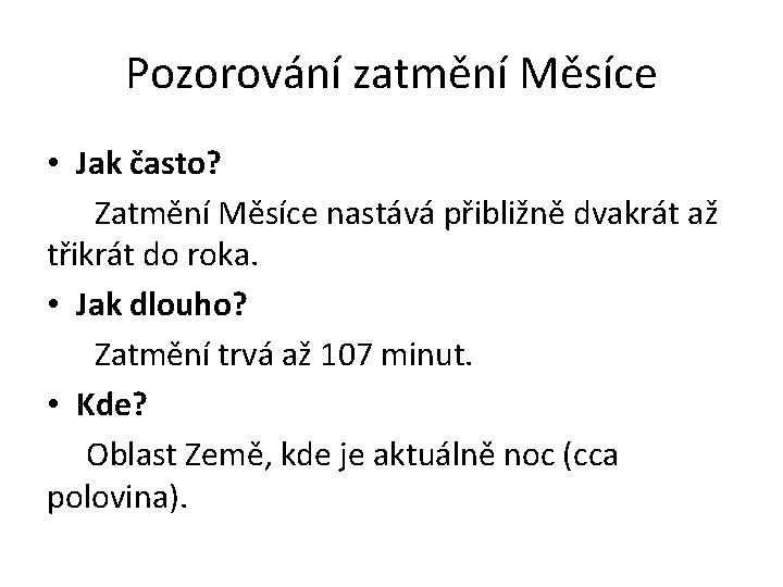 Pozorování zatmění Měsíce • Jak často? Zatmění Měsíce nastává přibližně dvakrát až třikrát do