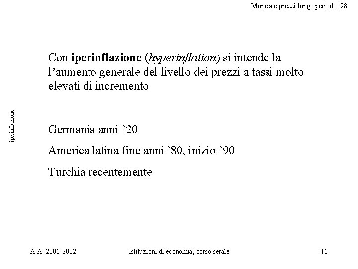 Moneta e prezzi lungo periodo 28 iperinflazione Con iperinflazione (hyperinflation) si intende la l’aumento