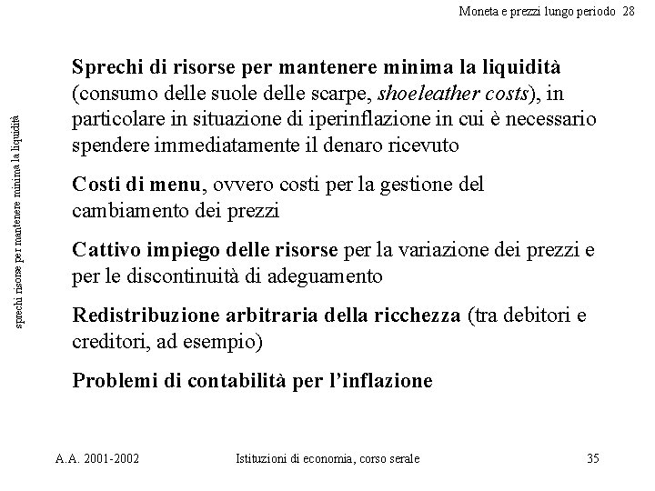 sprechi risorse per mantenere minima la liquidità Moneta e prezzi lungo periodo 28 Sprechi