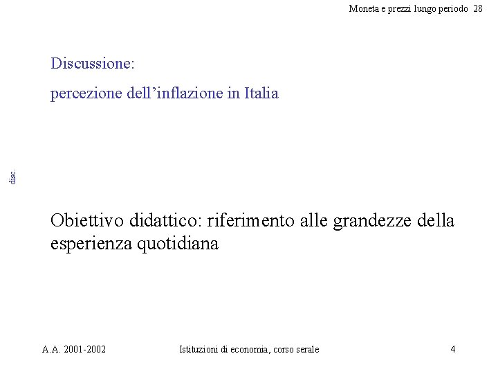 Moneta e prezzi lungo periodo 28 Discussione: disc. percezione dell’inflazione in Italia Obiettivo didattico: