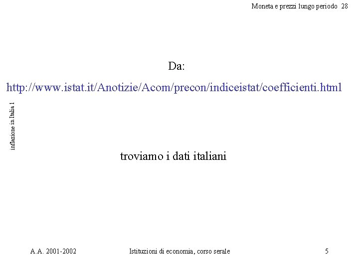 Moneta e prezzi lungo periodo 28 Da: inflazione in Italia 1 http: //www. istat.