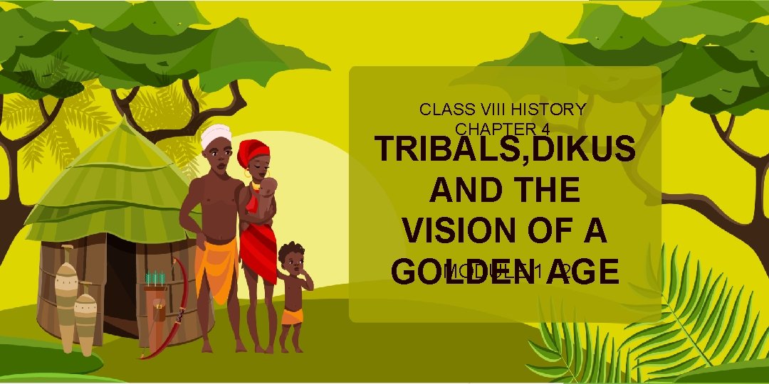 CLASS VIII HISTORY CHAPTER 4 TRIBALS, DIKUS AND THE VISION OF A MODULE 1