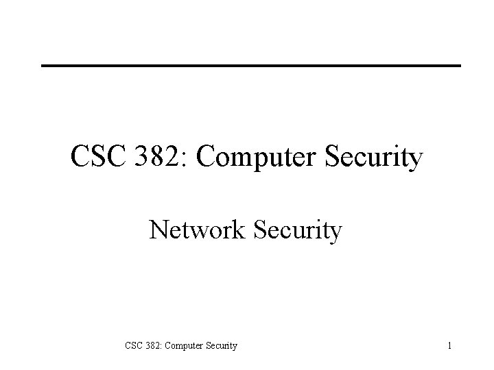 CSC 382: Computer Security Network Security CSC 382: Computer Security 1 