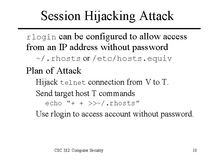 Session Hijacking Attack rlogin can be configured to allow access from an IP address