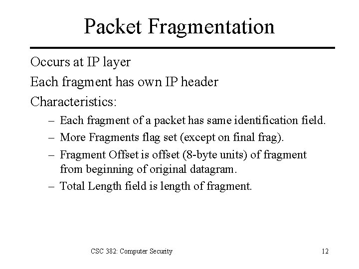 Packet Fragmentation Occurs at IP layer Each fragment has own IP header Characteristics: –