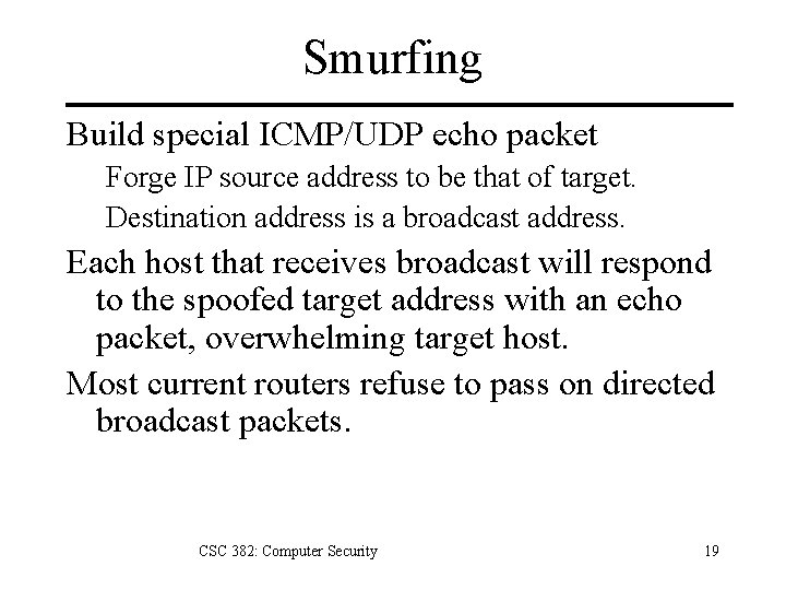 Smurfing Build special ICMP/UDP echo packet Forge IP source address to be that of