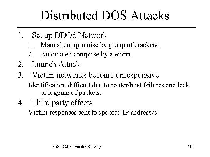 Distributed DOS Attacks 1. Set up DDOS Network 1. Manual compromise by group of