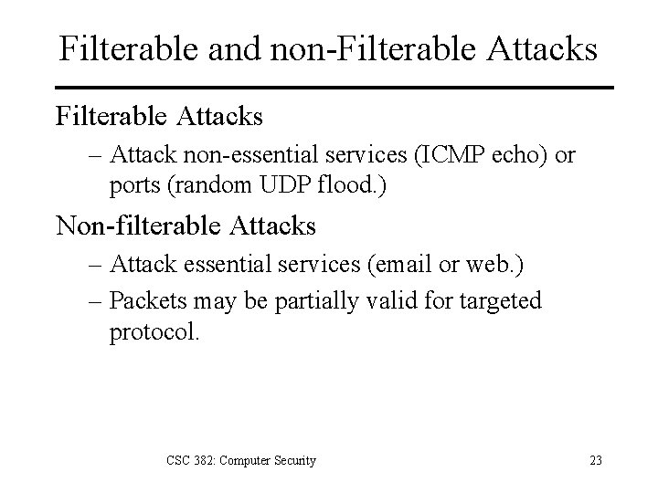 Filterable and non-Filterable Attacks – Attack non-essential services (ICMP echo) or ports (random UDP