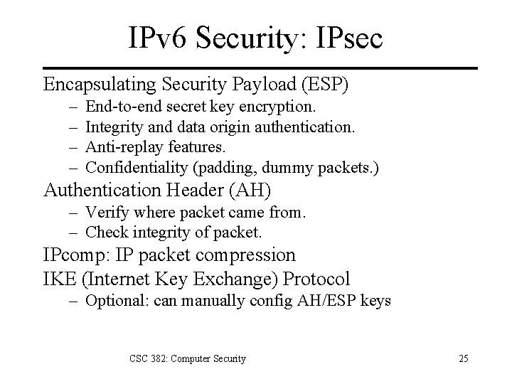 IPv 6 Security: IPsec Encapsulating Security Payload (ESP) – – End-to-end secret key encryption.