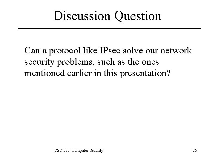 Discussion Question Can a protocol like IPsec solve our network security problems, such as