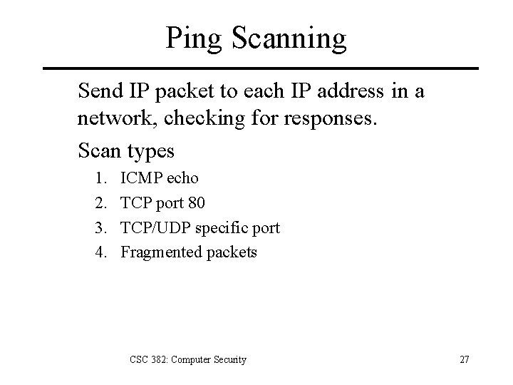 Ping Scanning Send IP packet to each IP address in a network, checking for