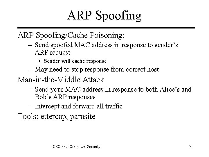 ARP Spoofing/Cache Poisoning: – Send spoofed MAC address in response to sender’s ARP request