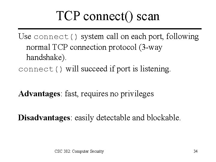 TCP connect() scan Use connect() system call on each port, following normal TCP connection