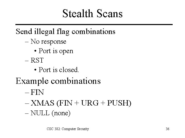 Stealth Scans Send illegal flag combinations – No response • Port is open –
