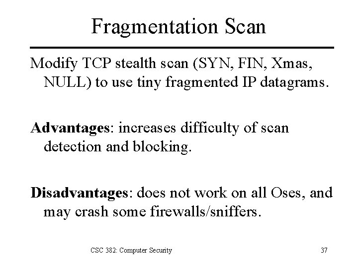 Fragmentation Scan Modify TCP stealth scan (SYN, FIN, Xmas, NULL) to use tiny fragmented