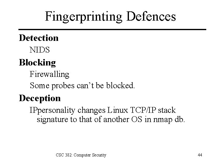 Fingerprinting Defences Detection NIDS Blocking Firewalling Some probes can’t be blocked. Deception IPpersonality changes