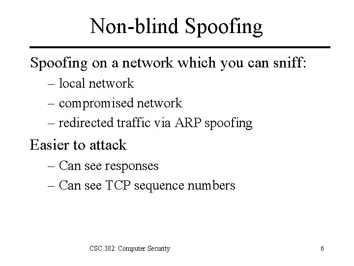 Non-blind Spoofing on a network which you can sniff: – local network – compromised