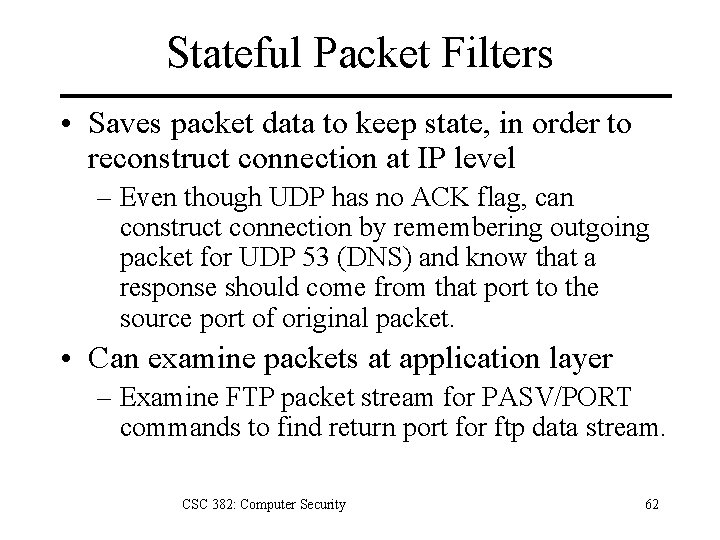 Stateful Packet Filters • Saves packet data to keep state, in order to reconstruct