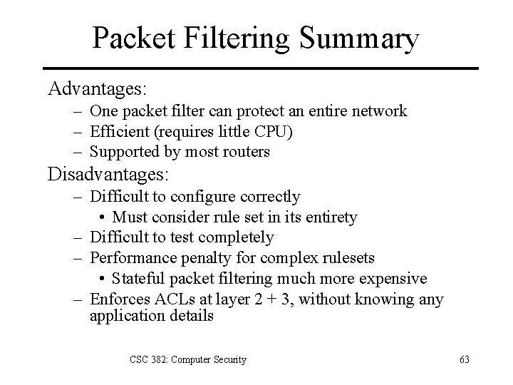 Packet Filtering Summary Advantages: – One packet filter can protect an entire network –